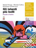 Istanti più belli. Poesia e teatro. Per le Scuole superiori. Con espansione online (Gli) libro