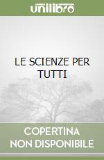 LE SCIENZE PER TUTTI libro