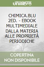 CHIMICA.BLU 2ED. - EBOOK MULTIMEDIALE DALLA MATERIA ALLE PROPRIETÀ PERIODICHE libro