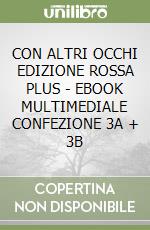 CON ALTRI OCCHI EDIZIONE ROSSA PLUS - EBOOK MULTIMEDIALE CONFEZIONE 3A + 3B libro