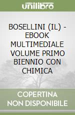 BOSELLINI (IL) - EBOOK MULTIMEDIALE VOLUME PRIMO BIENNIO CON CHIMICA libro