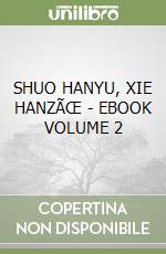 SHUO HANYU, XIE HANZÃŒ - EBOOK VOLUME 2 libro