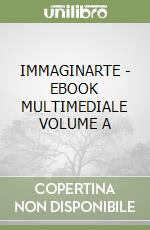 IMMAGINARTE - EBOOK MULTIMEDIALE VOLUME A libro