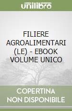 FILIERE AGROALIMENTARI (LE) - EBOOK VOLUME UNICO libro