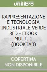 RAPPRESENTAZIONE E TECNOLOGIA INDUSTRIALE.VERDE 3ED - EBOOK MULT. 1 (BOOKTAB) libro