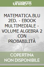 MATEMATICA.BLU 2ED. - EBOOK MULTIMEDIALE - VOLUME ALGEBRA 2 CON PROBABILITÀ libro