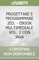 PROGETTARE E PROGRAMMARE  2ED. - EBOOK MULTIMEDIALE VOL. 2 CON JAVA libro