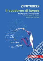 Futurely. Il quaderno di lavoro. 10 step per l'orientamento. Con Contenuto digitale (fornito elettronicamente) libro