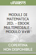 MODULI DI MATEMATICA 2ED. - EBOOK MULTIMEDIALE - MODULO V+W libro