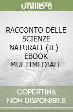 RACCONTO DELLE SCIENZE NATURALI (IL)  - EBOOK MULTIMEDIALE libro