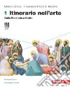 Itinerario nell'arte. Ediz. verde. Con Museo digitale. Per le Scuole superiori. Con e-book. Con espansione online. Vol. 1: Dalla preistoria a Giotto libro