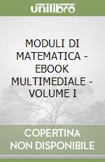 MODULI DI MATEMATICA - EBOOK MULTIMEDIALE - VOLUME I libro