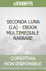 SECONDA LUNA (LA)  - EBOOK MULTIMEDIALE NARRARE libro