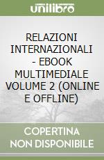 RELAZIONI INTERNAZIONALI - EBOOK MULTIMEDIALE VOLUME 2 (ONLINE E OFFLINE) libro