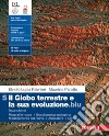 Globo terrestre e la sua evoluzione.blu. Volume S: . Per le Scuole superiori. Con Contenuto digitale (fornito elettronicamente) (Il). Vol. S: Minerali e rocce. Geodinamica endogena. Modellamento del rilievo. Atmosfera. Clima libro