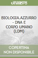 BIOLOGIA.AZZURRO - DNA E CORPO UMANO (LDM) libro