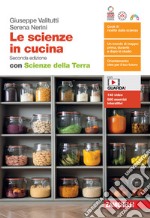 Scienze in cucina. Con Scienze della Terra. Per le Scuole superiori. Con espansione online (Le) libro