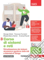 Corso di sistemi e reti. Per le Scuole superiori. Con e-book. Con espansione online. Vol. 3: Virtualizzazione dei sistemi, sicurezza e gestione delle reti e Internet of Things libro
