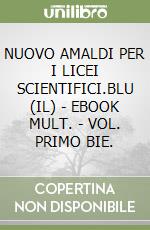 NUOVO AMALDI PER I LICEI SCIENTIFICI.BLU (IL) - EBOOK MULT. - VOL. PRIMO BIE. libro