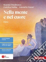 Nella mente e nel cuore. Epica. Per le Scuole superiori libro