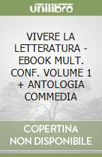 VIVERE LA LETTERATURA - EBOOK MULT. CONF. VOLUME 1 + ANTOLOGIA COMMEDIA libro