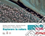 Esplorare la natura. Volume unico. Per le Scuole superiori. Con Contenuto digitale (fornito elettronicamente) libro