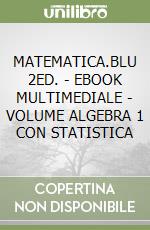 MATEMATICA.BLU 2ED. - EBOOK MULTIMEDIALE - VOLUME ALGEBRA 1 CON STATISTICA libro