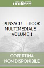 PENSACI!  - EBOOK MULTIMEDIALE - VOLUME 1