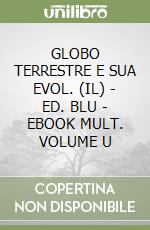 GLOBO TERRESTRE E SUA EVOL. (IL) - ED. BLU - EBOOK MULT. VOLUME U libro