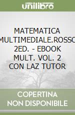 MATEMATICA MULTIMEDIALE.ROSSO 2ED. - EBOOK MULT. VOL. 2 CON LAZ TUTOR libro