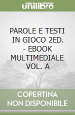 PAROLE E TESTI IN GIOCO 2ED. - EBOOK MULTIMEDIALE VOL. A libro