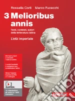 Melioribus annis. Testi, contesti, autori della letteratura latina. Per le Scuole superiori. Con Contenuto digitale (fornito elettronicamente). Vol. 3: L' età imperiale libro