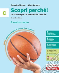 Scopri perché! Le scienze per un mondo che cambia. Per la Scuola media. Vol. C: Il nostro corpo