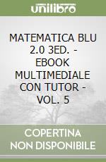 MATEMATICA BLU 2.0 3ED. - EBOOK MULTIMEDIALE CON TUTOR - VOL. 5 libro