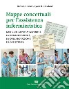 Mappe concettuali per l'assistenza infermieristica. Casi clinici per migliorare la comunicazione, la collaborazione e l'assistenza libro
