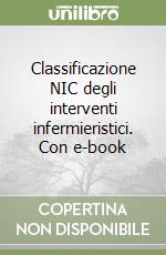Classificazione NIC degli interventi infermieristici. Con e-book libro