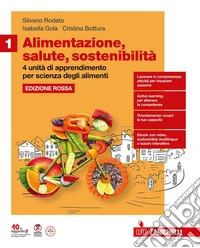 Alimentazione, salute, sostenibilità. Ediz. Rossa. Con 4 unità di apprendimento per Scienza degli alimenti. Per le Scuole superiori. Con e-book. Con espansione online. Vol. 1 libro
