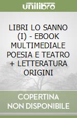 LIBRI LO SANNO (I) - EBOOK MULTIMEDIALE POESIA E TEATRO + LETTERATURA ORIGINI libro