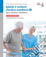 Igiene e cultura medico-sanitaria. Per le Scuole superiori. Con Contenuto digitale (fornito elettronicamente). Vol. 2: Igiene disabilità  riabilitazione libro