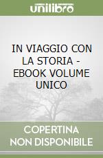 IN VIAGGIO CON LA STORIA - EBOOK VOLUME UNICO libro