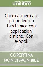 Chimica medica e propedeutica biochimica con applicazioni cliniche. Con e-book libro