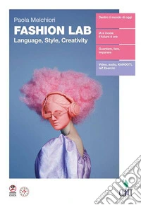 Fashion lab language, style, creativity. Volume unico. Per le Scuole superiori libro