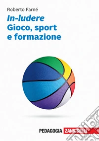 In-ludere. Gioco, sport e formazione. Con Contenuto digitale (fornito elettronicamente) libro