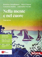 Nella mente e nel cuore. Narrativa. Per le Scuole superiori. Con ebook. Con espansione online libro