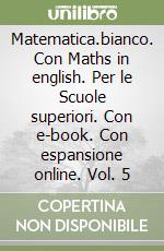 Matematica.bianco. Con Maths in english. Per le Scuole superiori. Con e-book. Con espansione online. Vol. 5 libro