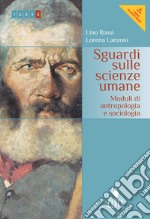 Sguardi sulle scienze umane. Moduli di antropologia, sociologia e pedagogia. Per le Scuole superiori. Con e-book. Con espansione online libro