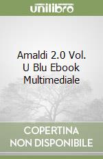 Amaldi 2.0 Vol. U Blu Ebook Multimediale libro