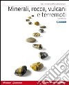 Minerali, rocce, vulcani e terremoti. Per le Scuole superiori. Con e-book. Con espansione online libro