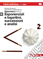 Matematica.bianco. Modulo N: Esponenziali e logaritmi, successioni e analisi. Con Maths in English. Per le Scuole superiori. Con espansione online libro