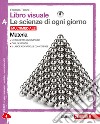 Libro visuale le scienze di ogni giorno. Vol. A-B- libro